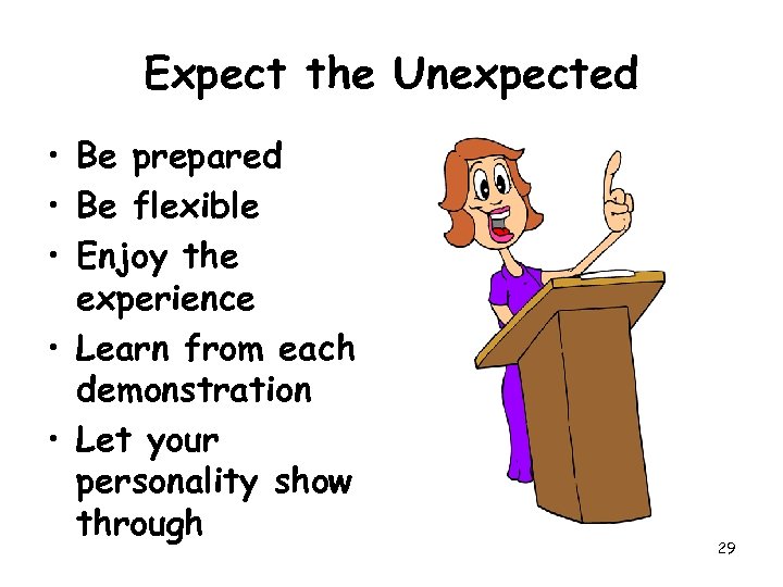 Expect the Unexpected • Be prepared • Be flexible • Enjoy the experience •
