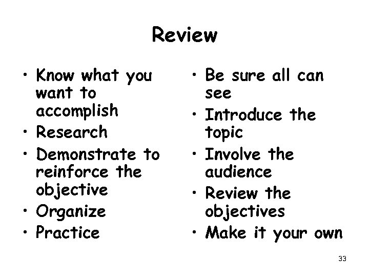 Review • Know what you want to accomplish • Research • Demonstrate to reinforce