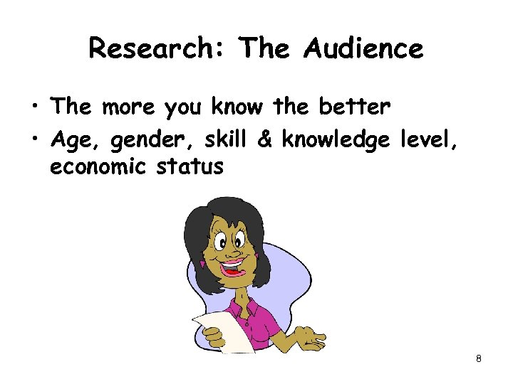 Research: The Audience • The more you know the better • Age, gender, skill