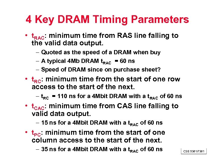 4 Key DRAM Timing Parameters • t. RAC: minimum time from RAS line falling