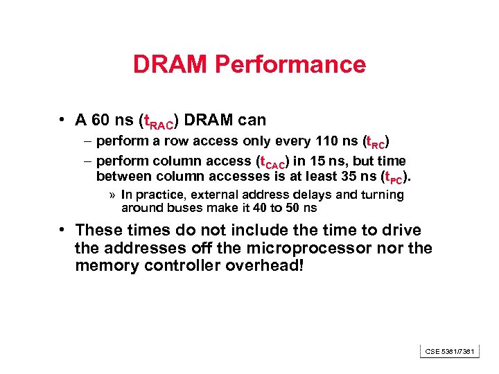 DRAM Performance • A 60 ns (t. RAC) DRAM can – perform a row