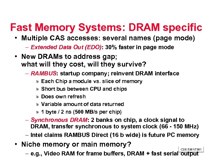 Fast Memory Systems: DRAM specific • Multiple CAS accesses: several names (page mode) –