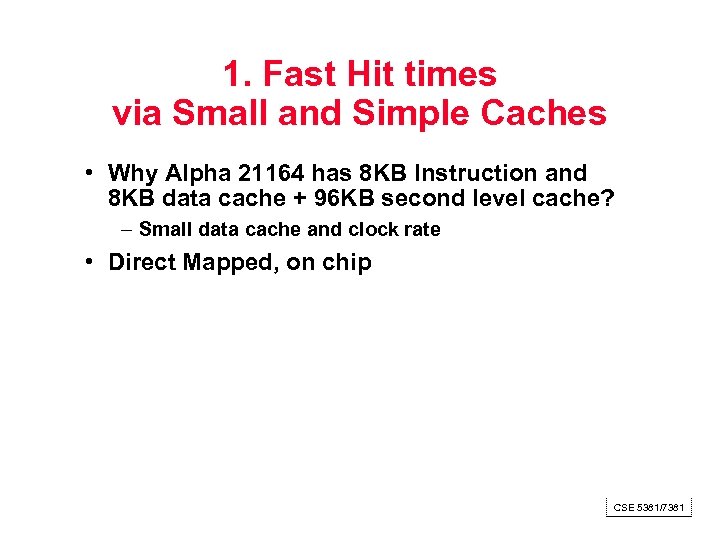 1. Fast Hit times via Small and Simple Caches • Why Alpha 21164 has