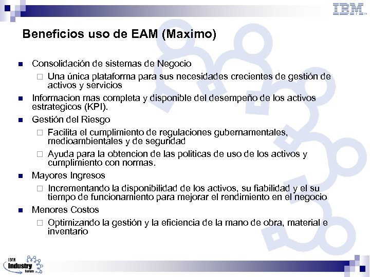 Beneficios uso de EAM (Maximo) n n n Consolidación de sistemas de Negocio ¨