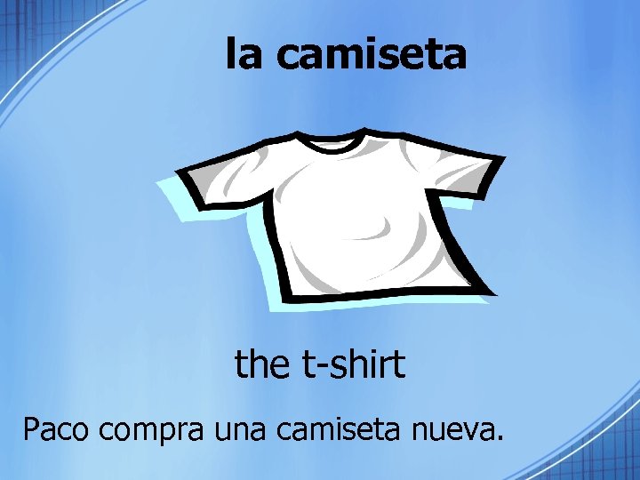 la camiseta the t-shirt Paco compra una camiseta nueva. 