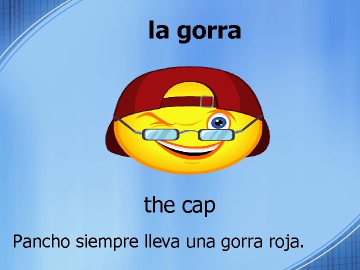 la gorra the cap Pancho siempre lleva una gorra roja. 