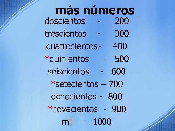 más números doscientos 200 trescientos 300 cuatrocientos - 400 *quinientos - 500 seiscientos -
