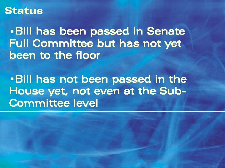 Status • Bill has been passed in Senate Full Committee but has not yet