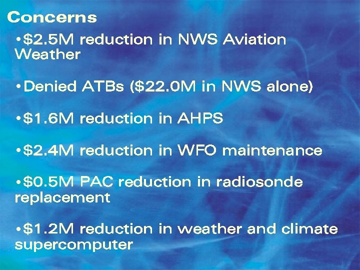 Concerns • $2. 5 M reduction in NWS Aviation Weather • Denied ATBs ($22.