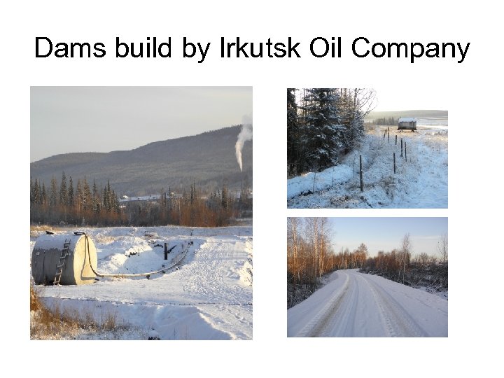 Dams build by Irkutsk Oil Company 
