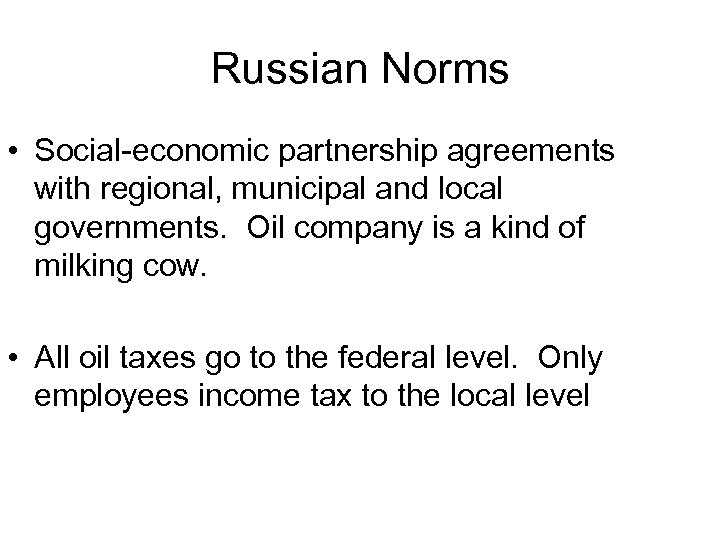 Russian Norms • Social-economic partnership agreements with regional, municipal and local governments. Oil company