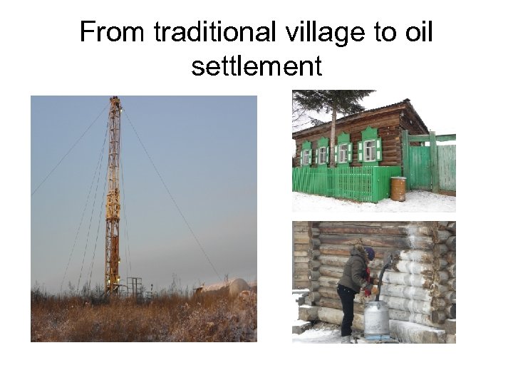 From traditional village to oil settlement 
