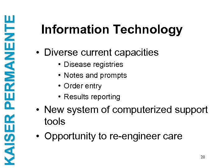 KAISER PERMANENTE Information Technology • Diverse current capacities • • Disease registries Notes and