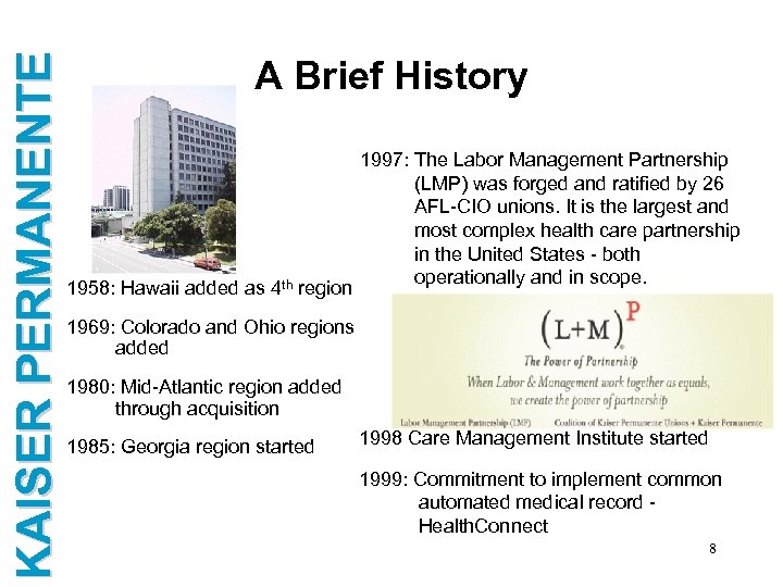 KAISER PERMANENTE A Brief History 1958: Hawaii added as 4 th region 1997: The