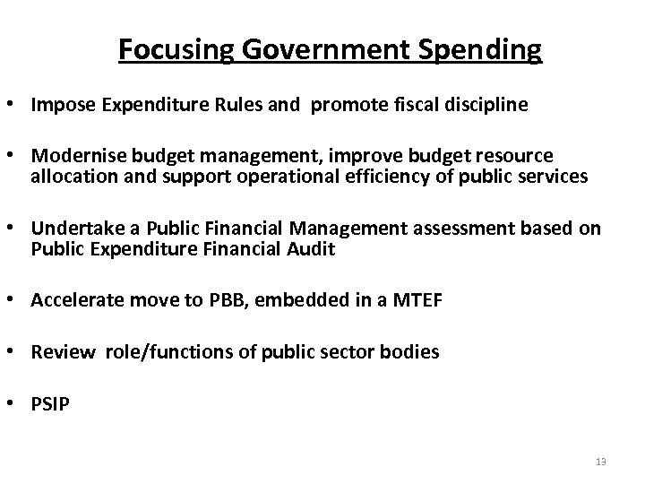 Focusing Government Spending • Impose Expenditure Rules and promote fiscal discipline • Modernise budget