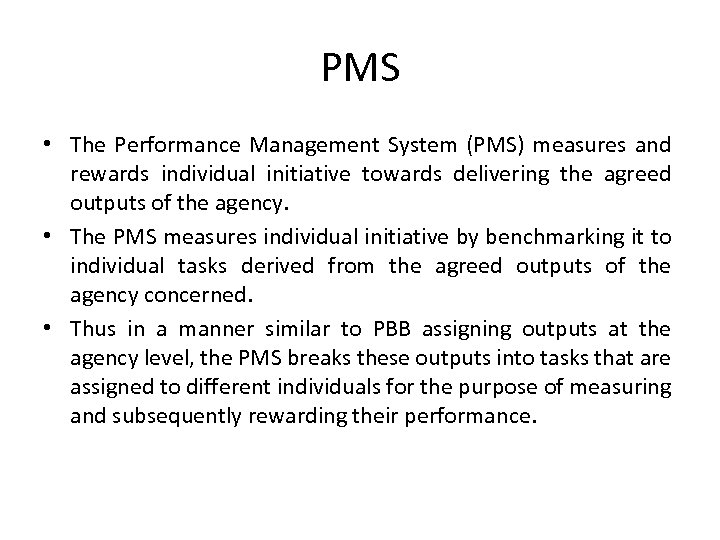 PMS • The Performance Management System (PMS) measures and rewards individual initiative towards delivering
