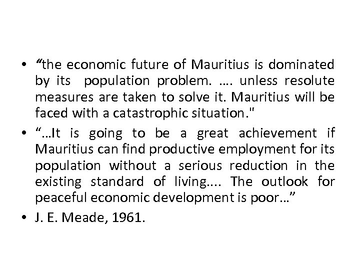  • “the economic future of Mauritius is dominated by its population problem. ….