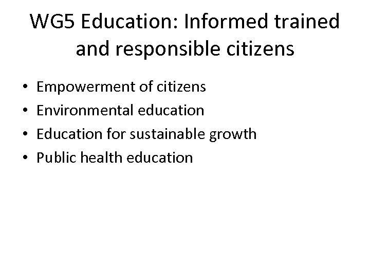 WG 5 Education: Informed trained and responsible citizens • • Empowerment of citizens Environmental