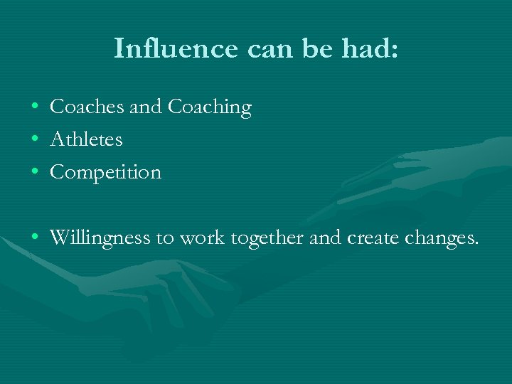 Influence can be had: • • • Coaches and Coaching Athletes Competition • Willingness