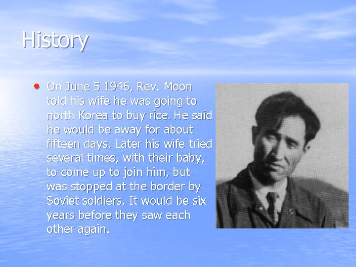 History • On June 5 1946, Rev. Moon told his wife he was going