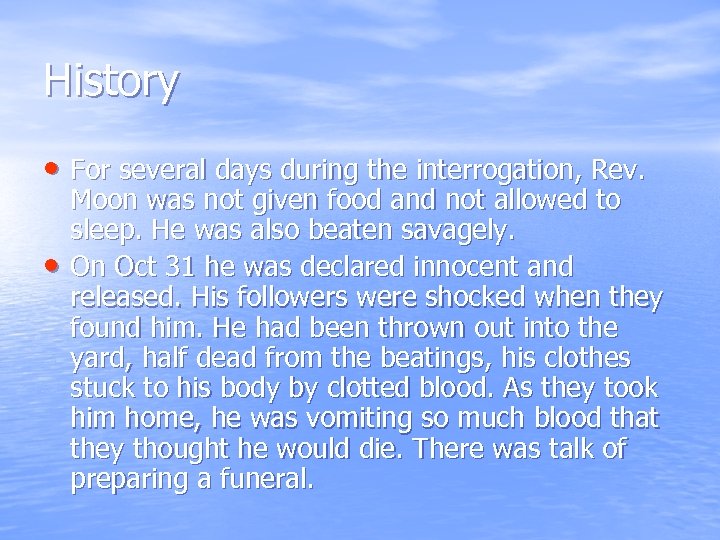 History • For several days during the interrogation, Rev. • Moon was not given
