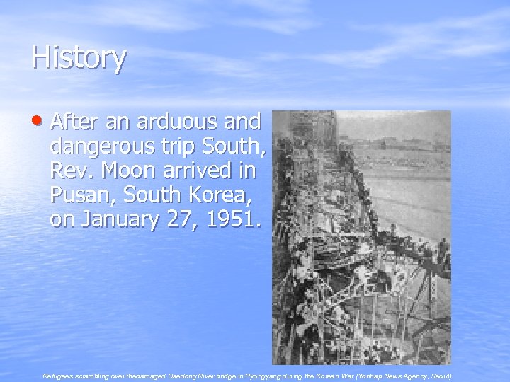 History • After an arduous and dangerous trip South, Rev. Moon arrived in Pusan,