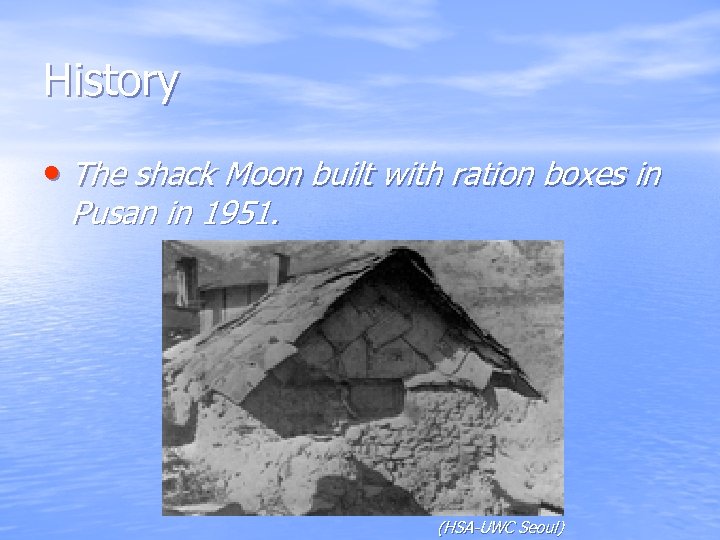 History • The shack Moon built with ration boxes in Pusan in 1951. (HSA-UWC