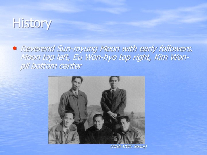 History • Reverend Sun-myung Moon with early followers. Moon top left, Eu Won-hyo top