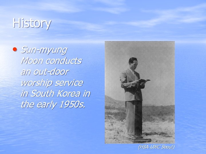 History • Sun-myung Moon conducts an out-door worship service in South Korea in the