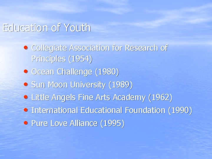 Education of Youth • Collegiate Association for Research of Principles (1954) • Ocean Challenge