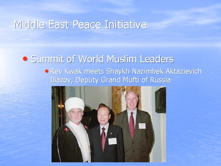 Middle East Peace Initiative • Summit of World Muslim Leaders • Rev Kwak meets
