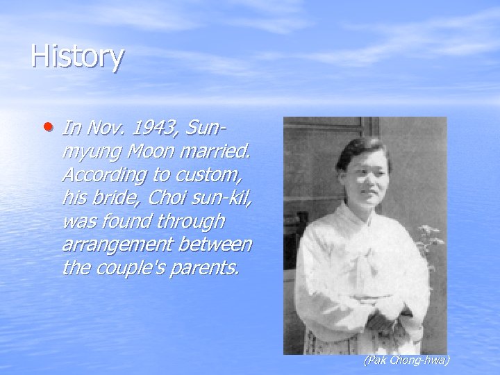 History • In Nov. 1943, Sun- myung Moon married. According to custom, his bride,