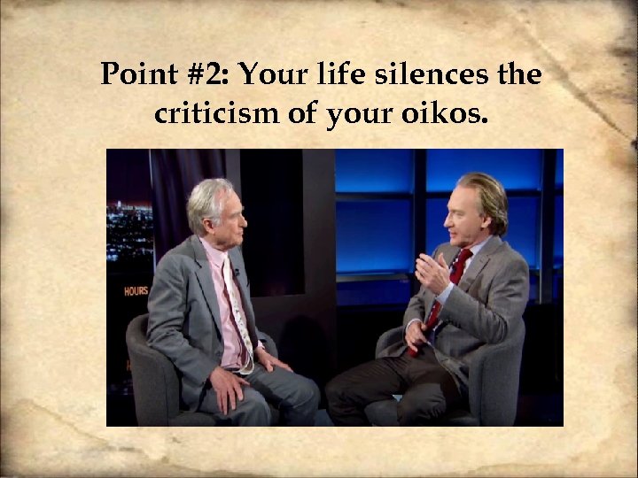 Point #2: Your life silences the criticism of your oikos. 