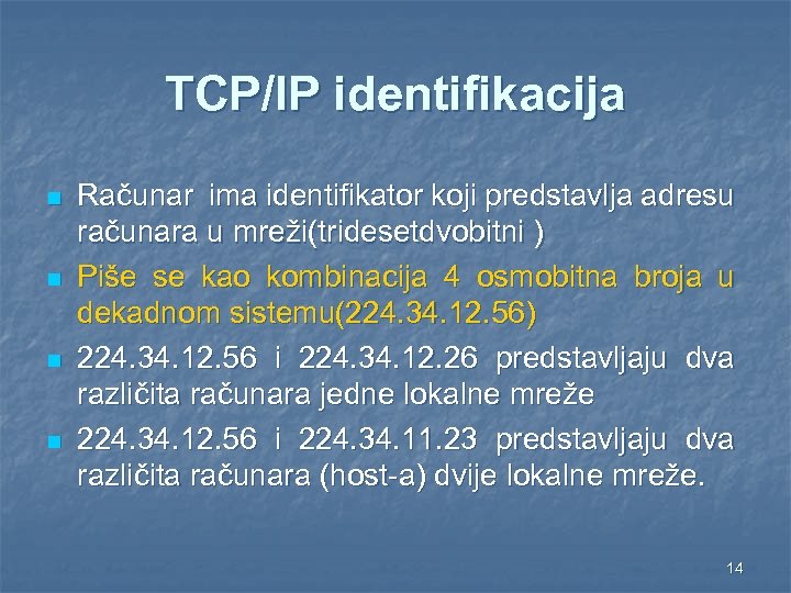 TCP/IP identifikacija n n Računar ima identifikator koji predstavlja adresu računara u mreži(tridesetdvobitni )