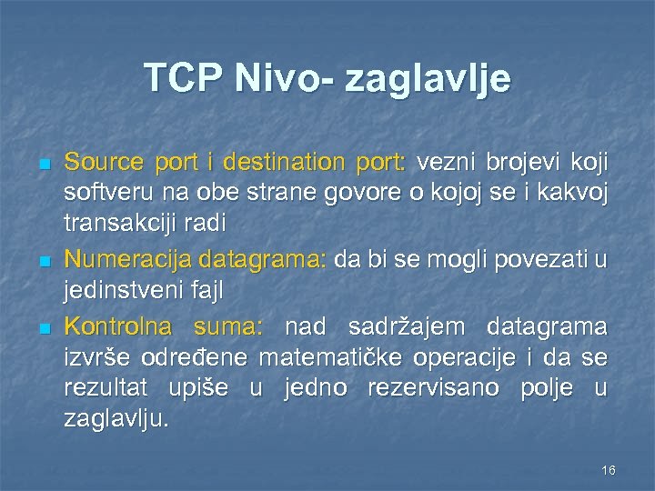 TCP Nivo- zaglavlje n n n Source port i destination port: vezni brojevi koji