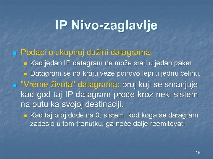 IP Nivo-zaglavlje n Podaci o ukupnoj dužini datagrama: n n n Kad jedan IP