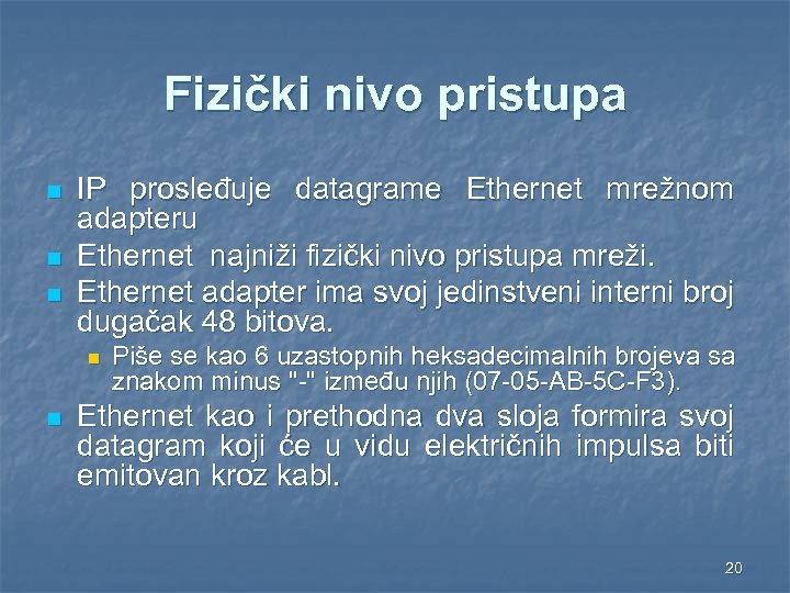 Fizički nivo pristupa n n n IP prosleđuje datagrame Ethernet mrežnom adapteru Ethernet najniži