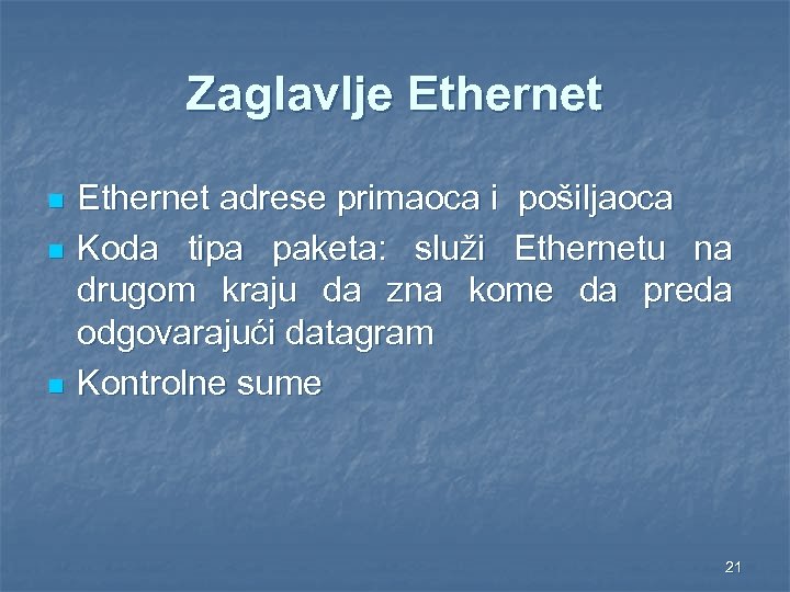 Zaglavlje Ethernet n n n Ethernet adrese primaoca i pošiljaoca Koda tipa paketa: služi
