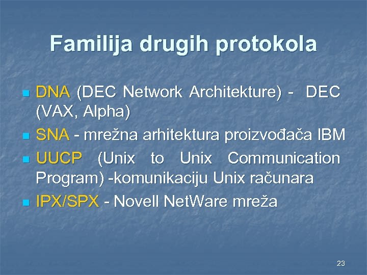 Familija drugih protokola n n DNA (DEC Network Architekture) - DEC (VAX, Alpha) SNA