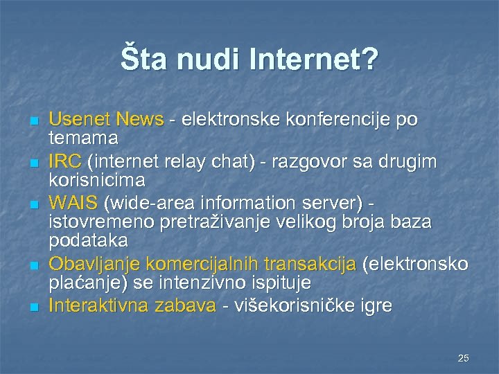 Šta nudi Internet? n n n Usenet News - elektronske konferencije po temama IRC