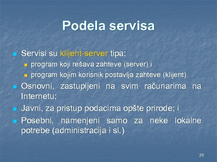 Podela servisa n Servisi su klijent-server tipa: n n n program koji rešava zahteve