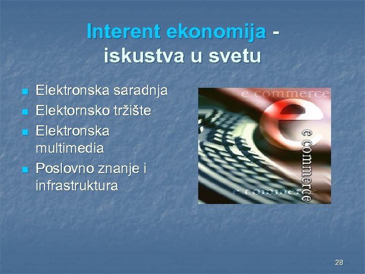 Interent ekonomija iskustva u svetu n n Elektronska saradnja Elektornsko tržište Elektronska multimedia Poslovno