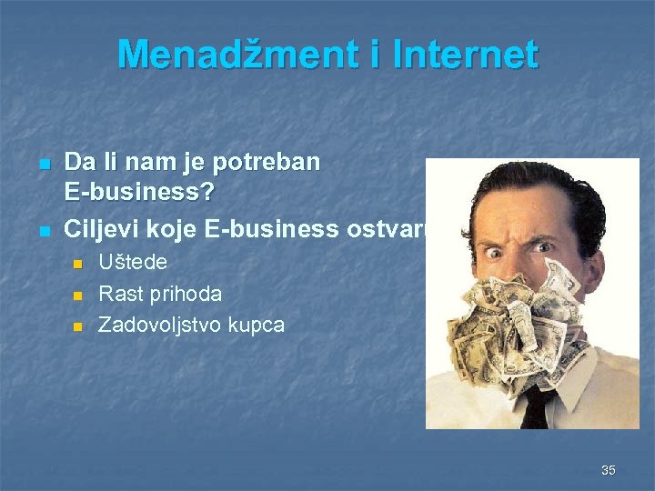 Menadžment i Internet n n Da li nam je potreban E-business? Ciljevi koje E-business
