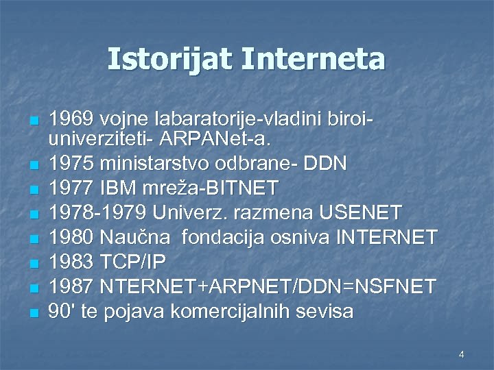 Istorijat Interneta n n n n 1969 vojne labaratorije-vladini biroiuniverziteti- ARPANet-a. 1975 ministarstvo odbrane-