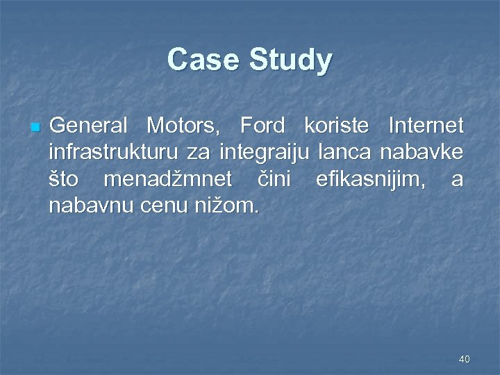 Case Study n General Motors, Ford koriste Internet infrastrukturu za integraiju lanca nabavke što