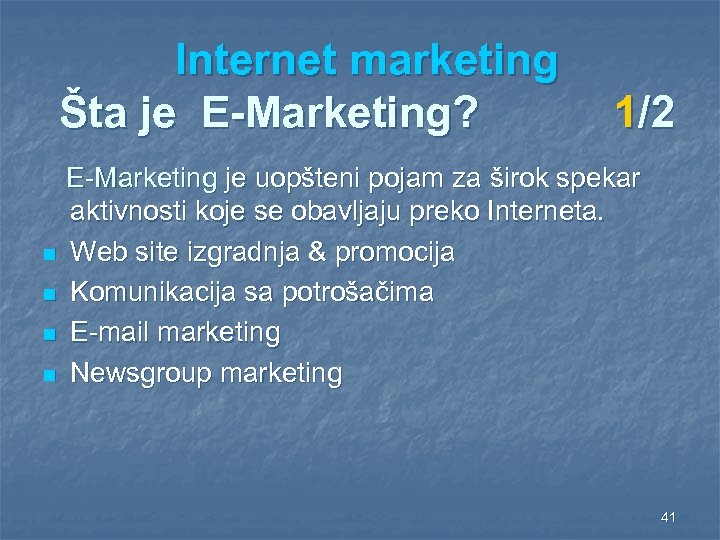 Internet marketing Šta je E-Marketing? n n 1/2 E-Marketing je uopšteni pojam za širok