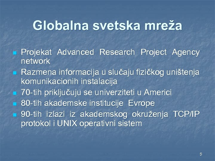 Globalna svetska mreža n n n Projekat Advanced Research Project Agency network Razmena informacija