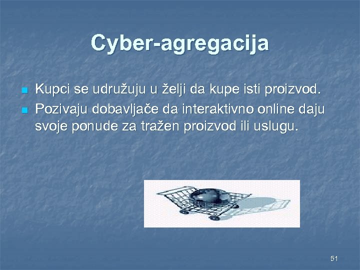 Cyber-agregacija n n Kupci se udružuju u želji da kupe isti proizvod. Pozivaju dobavljače