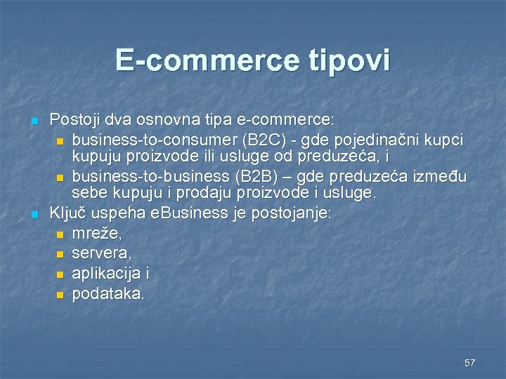 E-commerce tipovi n n Postoji dva osnovna tipa e-commerce: n business-to-consumer (B 2 C)