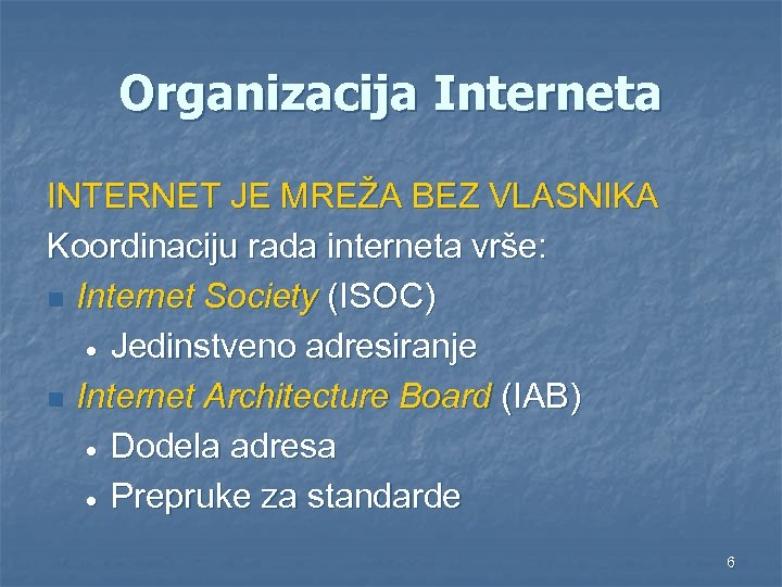 Organizacija Interneta INTERNET JE MREŽA BEZ VLASNIKA Koordinaciju rada interneta vrše: n Internet Society